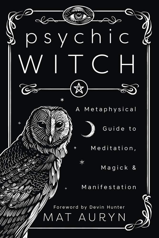 Psychic Witch: A Metaphysical Guide to Meditation, Magick & Manifestation