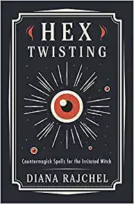 Hex Twisting: Countermagick Spells for the Irritated Witch